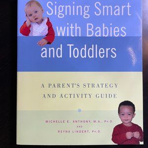 Signing Smart with Babies & Toddlers: A Parent's Strategy and Activity Guide NEW